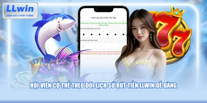 Hội viên có thể theo dõi lịch sử rút tiền LLWIN dễ dàng