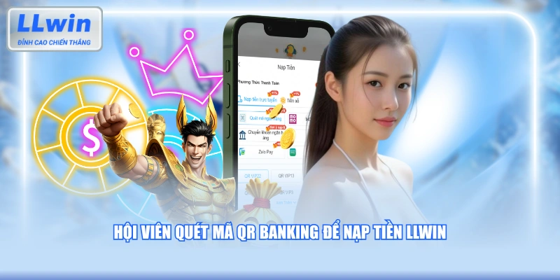 Hội viên quét mã QR Banking để nạp tiền LLWIN
