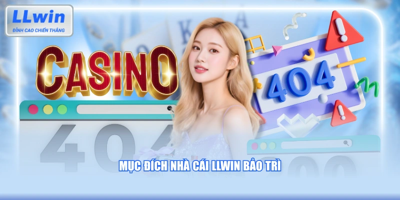 Mục đích nhà cái LLWIN bảo trì