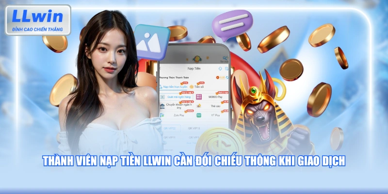 Thành viên nạp tiền LLWIN cần đối chiếu thông khi giao dịch